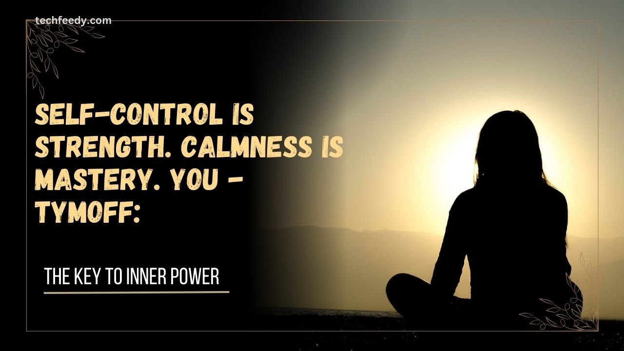 self-control is strength. calmness is mastery. you - tymoff