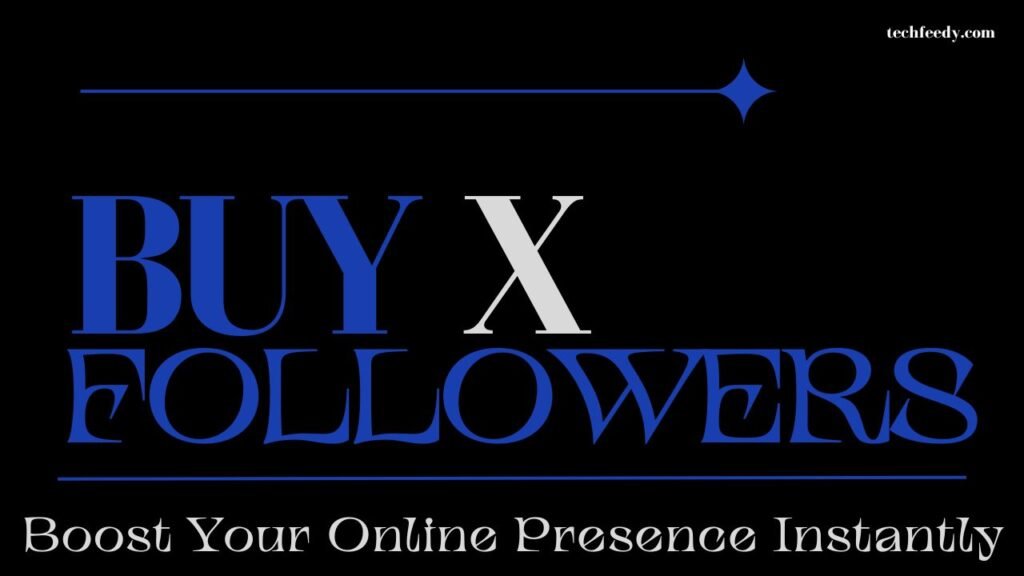 Buy X Followers and Boost Your Online Presence Instantly